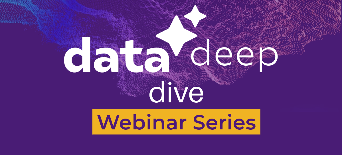 Data Deep Dive Webinar Series